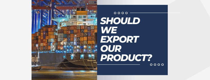 Should we export our product?